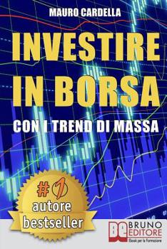 Paperback Investire in Borsa con i Trend di Massa: Come Anticipare le Tendenze di Mercato Studiando la Psicologia delle Folle [Italian] Book