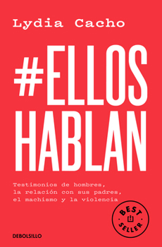 Paperback #Elloshablan. Testimonios de Hombres, La Relación Con Sus Padres, El Machismo Y La Violencia / #Menspeak: Testimonies of Men [Spanish] Book