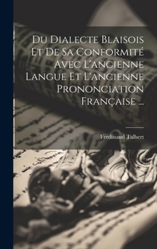 Hardcover Du Dialecte Blaisois Et De Sa Conformité Avec L'ancienne Langue Et L'ancienne Prononciation Française ... [French] Book