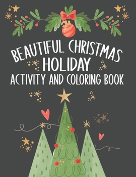 Paperback Beautiful Christmas Holiday Activity and Coloring Book: Awesome Christmas Coloring Activity Book for Children Over The Holidays. Funny Holiday Christm Book