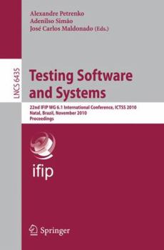 Paperback Testing Software and Systems: 22nd Ifip Wg 6.1 International Conference, Ictss 2010, Natal, Brazil, November 8-10, 2010, Proceedings Book