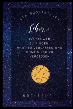 Paperback Ein Grossartiger Lehrer Ist Schwer Zu Finden, Hart Zu Verlassen Und Unmöglich Zu Vergessen Notizbuch: A5 Notizbuch liniert als Geschenk für Lehrer - A [German] Book