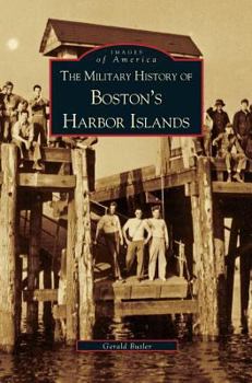 The Military History of Boston's Harbor Islands - Book  of the Images of America: Massachusetts
