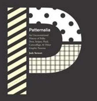 Hardcover Patternalia: An Unconventional History of Polka Dots, Stripes, Plaid, Camouflage, & Other Graphic Patterns Book