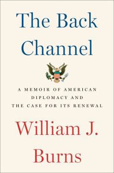 Hardcover The Back Channel: A Memoir of American Diplomacy and the Case for Its Renewal Book