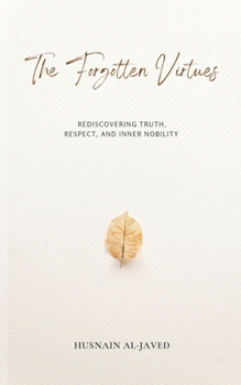 Paperback The Forgotten Virtues: Rediscovering Truth, Respect, and Inner Nobility Book