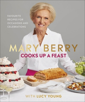 Hardcover Mary Berry Cooks Up A Feast: My Favourite Recipes for Occasions and Celebrations Book