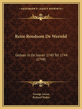 Paperback Reize Rondsom De Werreld: Gedaan In De Jaaren 1740 Tot 1744 (1748) [Dutch] Book