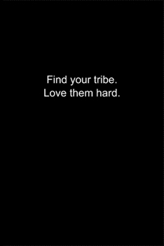 Find your tribe. Love them hard.: Journal or Notebook (6x9 inches) with 120 doted pages.