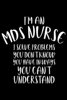 Paperback I'm An MDS Nurse I Solve Problems You Don't Know You Have In Ways You Can't Understand: Best Nurse Daily Planner Undated, To Do List Notebook, Nurse H Book