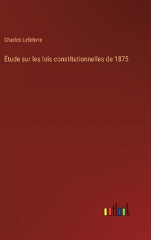 Hardcover Étude sur les lois constitutionnelles de 1875 [French] Book