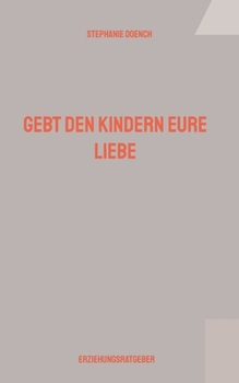Paperback Gebt den Kindern eure Liebe (German Edition) [German] Book