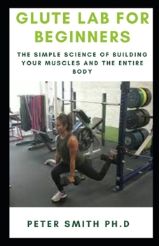 Paperback Glute Lab for Beginners: The Simple Science of Building your muscles and the entire body Book
