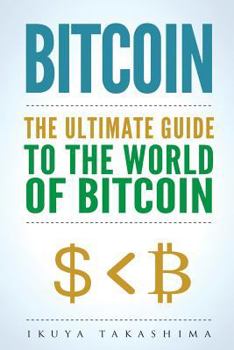 Paperback Bitcoin: The Ultimate Guide to the World of Bitcoin, Bitcoin Mining, Bitcoin Investing, Blockchain Technology, Cryptocurrency Book