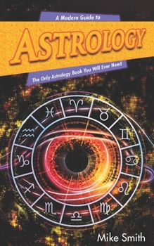 Paperback A Modern Guide to Astrology: The Only Astrology Book You Will Ever Need Book