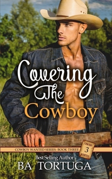 Covering the Cowboy (Cowboy Wanted) - Book #3 of the Cowboy Wanted