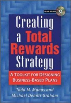 Hardcover Creating a Total Rewards Strategy: A Toolkit for Designing Business-Based Plans Book