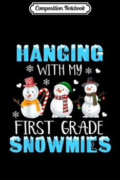 Composition Notebook: Hanging With My First grade Snowmies Snowman Teacher Xmas  Journal/Notebook Blank Lined Ruled 6x9 100 Pages