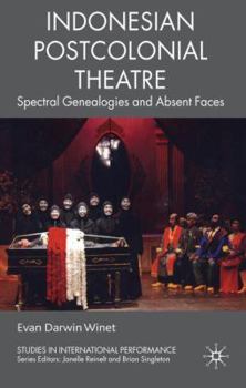 Hardcover Indonesian Postcolonial Theatre: Spectral Genealogies and Absent Faces Book