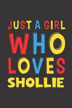 Paperback Just A Girl Who Loves Shollie: A Nice Gift Idea For Shollie Lovers Girl or Women Lined Journal Notebook Book