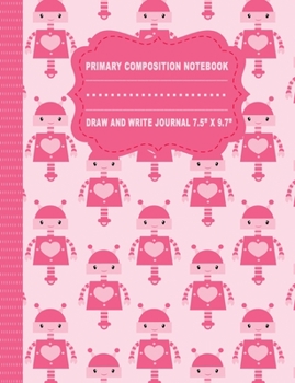 Paperback Primary Composition Notebook Draw and Write Journal 7.5" x 9.7": Robot Girls Blank Story Journal Gift with Picture Space and Dotted Mid Line Book