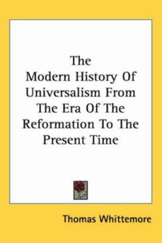 Paperback The Modern History of Universalism from the Era of the Reformation to the Present Time Book