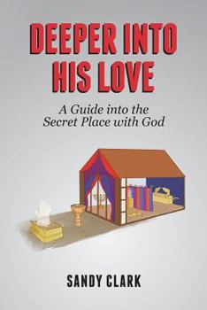 Paperback Deeper Into His Love: A Guide Into The Secret Place With God Book