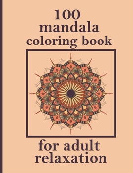 100 mandala coloring book for adult relaxation: An Adult Coloring Book with Fun, Easy, and Relaxing Coloring Pages - Magical Mandalas