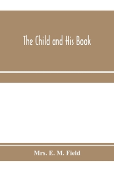 The Child and His Book: Some Account of the History and Progress of Children's Literature in England