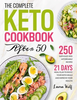 Paperback The Complete Keto Cookbook After 50: 250 Days Easy and Affordable Recipes with 21 Days Meal Plan to Enjoy Your Keto Meals and Improve Your Health Book