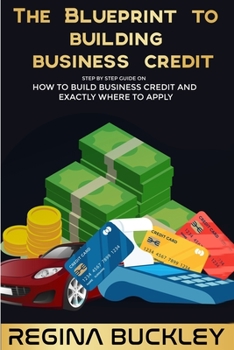 Paperback The Blueprint to Building Business Credit: The Step by Step Guide to build business credit that is not attached to your SSN Book