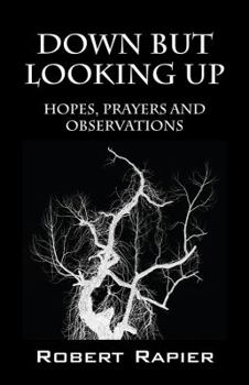 Paperback Down But Looking Up: Hopes, Prayers and Observations Book