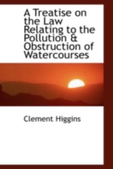 Paperback A Treatise on the Law Relating to the Pollution a Obstruction of Watercourses Book