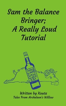 Paperback Sam the Balance Bringer; A Really Loud Tutorial: Tales From Archeleon's Willow Book