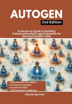 Paperback AutoGen, 2nd Edition: A Hands-on Guide to Building Collaborative Multi-agent Systems for Solving Complex Tasks Book