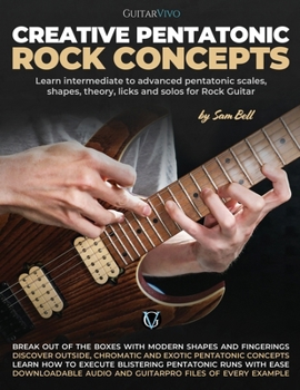 Paperback Creative Pentatonic Rock Concepts: Learn Intermediate to Advanced Pentatonic Scales, Shapes, Theory, Licks and Solos for Rock Guitar Book