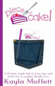 Paperback Piece of Cake: A Pocket Guide Full of Easy Tips and Tricks For Everyday Weight Loss Book