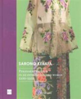 Hardcover Sarong Kebaya: Peranakan Fashion in an Interconnected World, 1500-1950 Book
