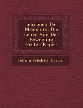 Paperback Lehrbuch Der Mechanik: Die Lehre Von Der Bewegung Fester K Rper [German] Book