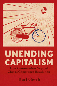 Hardcover Unending Capitalism: How Consumerism Negated China's Communist Revolution Book