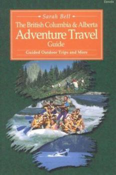 Paperback The British Columbia & Alberta Adventure Travel Guide: Guided Outdoor Trips and More Book