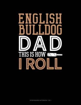 Paperback English Bulldog Dad This Is How I Roll: Storyboard Notebook 1.85:1 Book