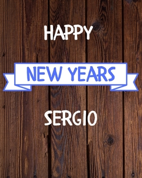 Happy New Years Sergio's: 2020 New Year Planner Goal Journal Gift for Sergio  / Notebook / Diary / Unique Greeting Card Alternative