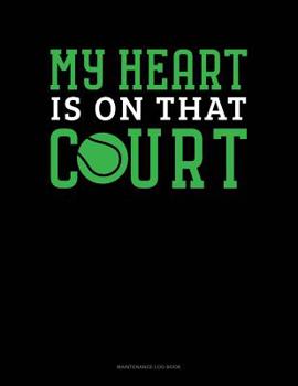Paperback My Heart Is On That Court: Maintenance Log Book