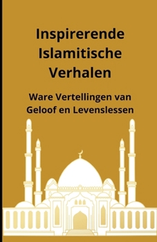 Paperback Inspirerende Islamitische Verhalen: Ware Vertellingen van Geloof en Levenslessen [Dutch] Book
