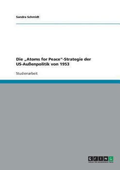 Paperback Die "Atoms for Peace"-Strategie der US-Außenpolitik von 1953 [German] Book