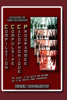Paperback Compilation Cacophonique Compulsive Programmee: Paroles de Mes Chansons [French] Book