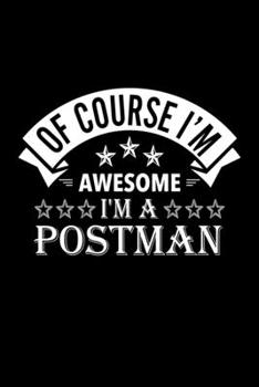 Paperback Of Course I'm Awesome I'm A Postman: Lined Journal, 120 Pages, 6x9 Sizes, Funny Postman Notebook Gift For Postmans Book