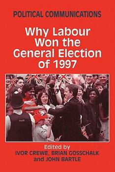 Paperback Political Communications: Why Labour Won the General Election of 1997 Book