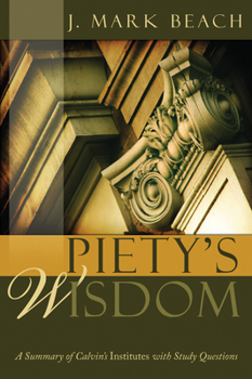 Paperback Piety's Wisdom: A Summary of Calvin's Institutes with Study Questions Book